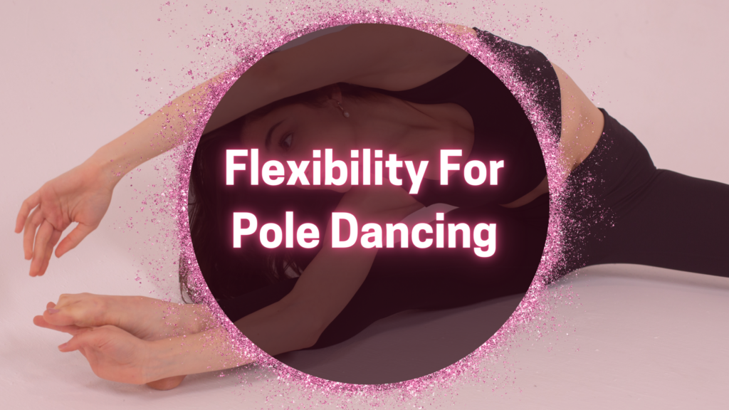 Flexibility for Pole Dancing | Online Pole Dancing Classes